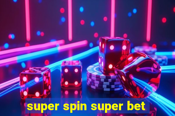 super spin super bet